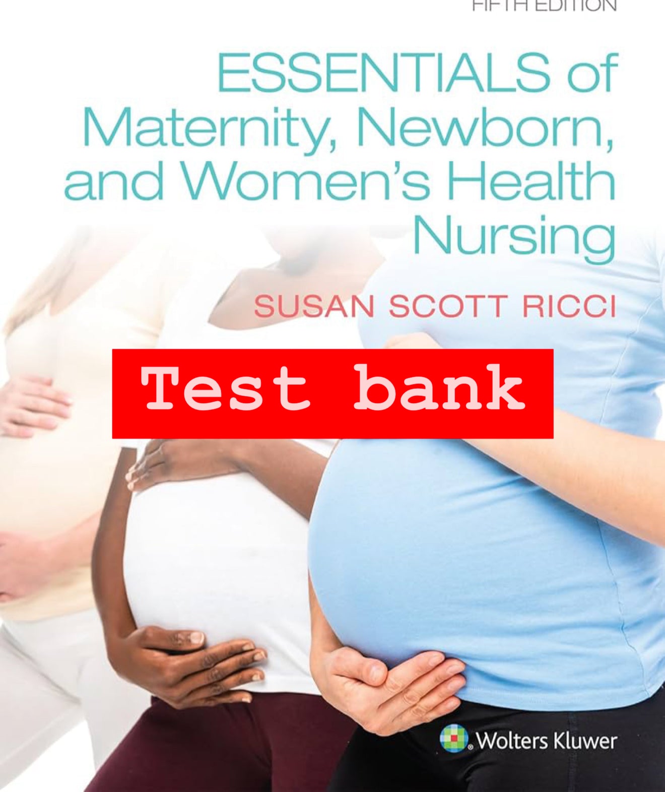 Essentials of Maternity Newborn and Women's Health Nursing 5th Edition Ricci Test Bank